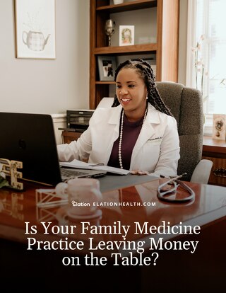 Is Your Family Medicine Practice Leaving Money on the Table?